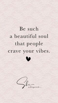 a quote that says be such a beautiful soul that people crave your vibes