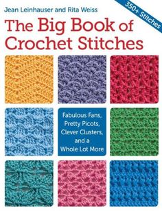 the big book of crochet stitches fabulous fans, pretty pics, clever clusters, and a whole lot more