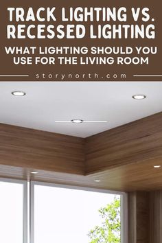 a living room with the words track lighting vs recessing what lighting should you use for the living room?