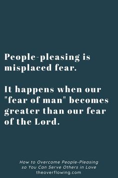 the words people - pleasing is misplaced fear it happens when our fear of man becomes greater than our fear of the lord