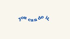 the words you can do it written in blue ink