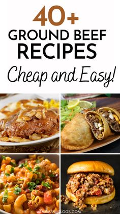 the top ten ground beef recipes to make for dinner or desserts with text overlay that reads, 40 ground beef recipes cheap and easy