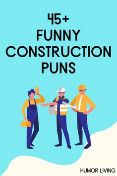 three men in construction uniforms standing next to each other with the words, funny construction puns