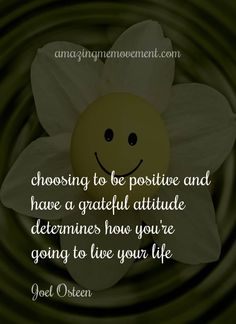 a smiley face with the words choosing to be positive and have a grateful attitude determines how you're going to live your life