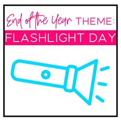 a sign that says end of the year theme flashlight day with a blue light coming out of it