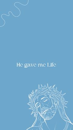 a drawing of jesus with the words he gave me life on it's blue background