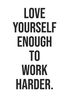 a black and white poster with the words love yourself enough to work harder on it