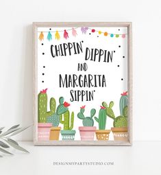 a sign that says chippin'dippin and margarita sippin with cacti