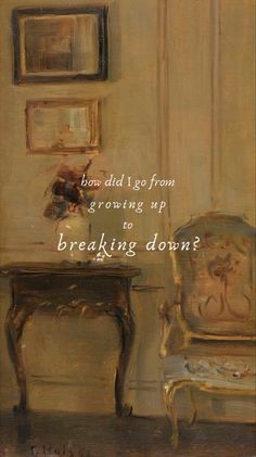 a painting of a chair next to a table with a clock on it and the words, how did i go from growing up to breaking down?