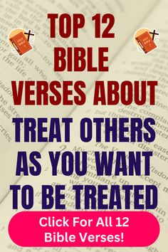 an open book with the words top 12 bible verses about treat others as you want to be treated