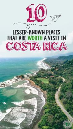 an aerial view of costa rica with the text 10 less - known places that are worth a visit in costa rica