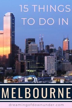 the melbourne skyline with text overlaying it that reads 15 things to do in melbourne