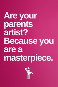 a pink poster with the words are your parents artist? because you are a masterpiece