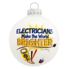 a white ornament with an electrician's make the world brighter on it