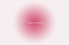 the words trust the process in white and pink