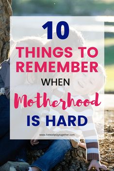 two children sitting next to each other under a tree with the words 10 things to remember when motherhood is hard