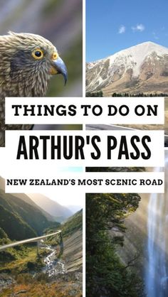 three pictures with the words things to do on artur's pass in new zealand