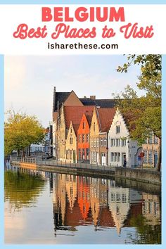 some buildings and water with the words belgium best places to visit