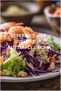 a plate with shrimp, lettuce and carrots on it that says 15 perfect side dishes for butterfly shrimp