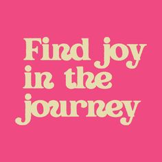 a pink background with the words find joy in the journey