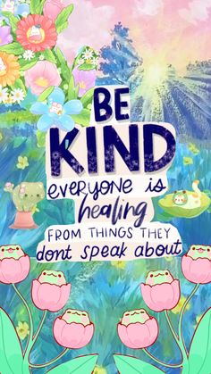 a poster with the words be kind everyone is having from things they don't speak about