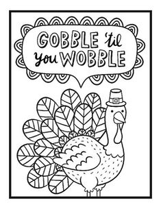 a coloring page with the words gobble it, you wobble and a turkey