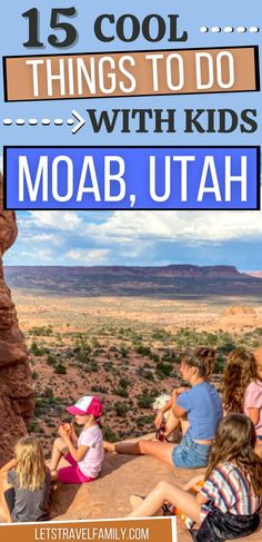 kids sitting on rocks with text overlay that reads 15 cool things to do with kids in moab, utah