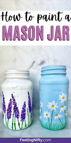 two mason jars painted with flowers and daisies on them, the words how to paint a mason jar