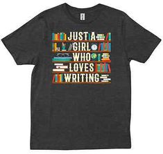 a t - shirt that says just a girl who loves writing with books on it