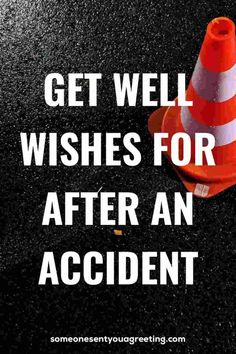 an orange and white traffic cone with the words get well wishes for after an accident