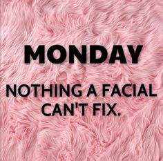 the words monday nothing a facial can't fix on a pink furry surface with black lettering