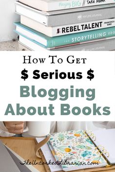 a stack of books with the title how to get serious $ blogging about books