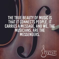 the true beauty of music is that it connects people it carries a message, and we, the musicians, are the messengers