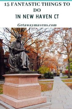 a statue with text overlay that reads 15 fantastic things to do in new haven ct