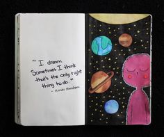 an open notebook with a drawing of planets and a quote on the page that says, i dream sometimes i think that the only right thing is going to do