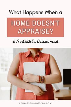 a woman holding a notepad with the words what happens when a home doesn't appraise?