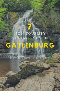 a waterfall with text overlay that reads 7 non - touristy things to do in gatlinburg how to travel like a local