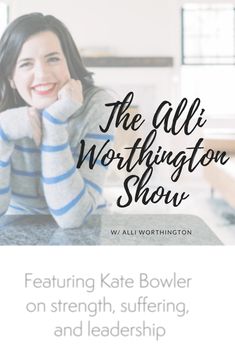 the alli washington show featuring kate bowler on strength, suffering, and leadership