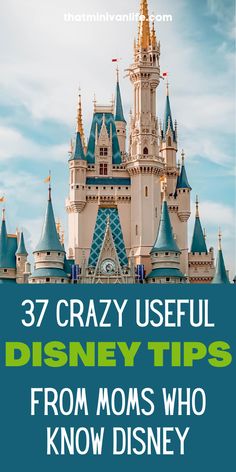 a castle with the words 37 crazy useful disney tips from moms who know they're