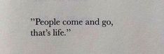 an old book with the words people come and go, that's life