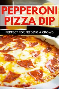 the pepperoni pizza dip is perfect for feeding a crowd, and it's so good to eat