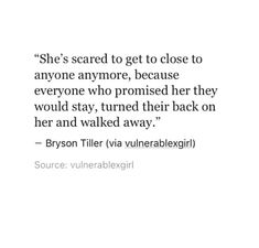 an image of a woman in black and white with the quote she's scared to get close to anyone anymore, because everyone who provided her they would stay