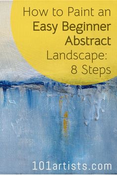 an abstract painting with the title how to paint an easy beginner abstract landscape 8 steps