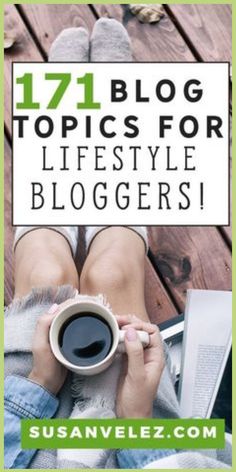 a person holding a coffee cup with the words 17 blog topics for life style bloggers