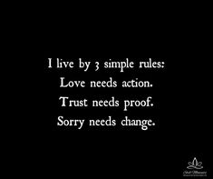 the words i live by simple rules love needs action trust needs proof sorry needs change