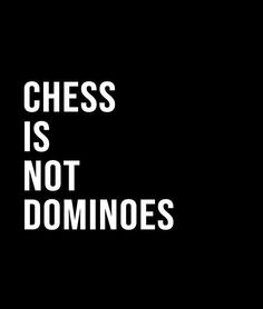 the words chess is not dominos on a black background