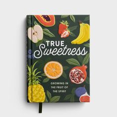 a book with fruit on it and the title true sweetness growing in the fruit of the spirit