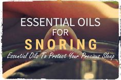 Essential Oils For Snoring, Snoring Essential Oils, Anti Snoring, Oils For Sleep