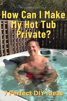 a man in a hot tub with the words how can i make my hot tub private?