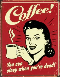 a sign that says coffee you can sleep when you're dead on the wall